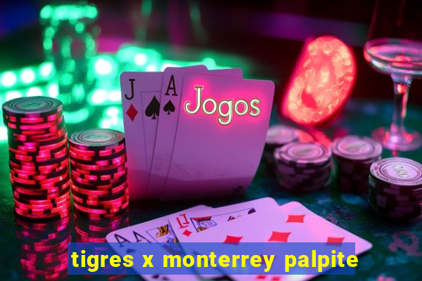 tigres x monterrey palpite